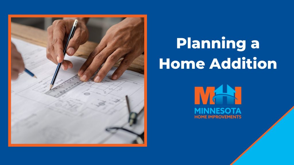 Five Considerations When Planning a Home Addition - MN Home Improvements
